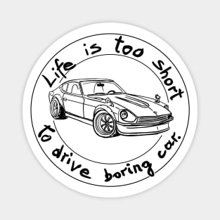 Life is too short to drive boring car Magnet